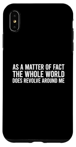 As A Matter Of Fact The Whole World Does Revolve Around Me �X�}�z�P�[�X iPhone XS Max �p