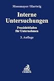 Interne Untersuchungen: Praxisleitfaden für Unternehmen (Compliance für die Praxis)