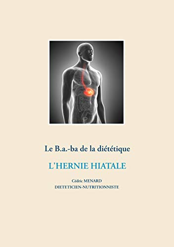 Télécharger Le B.-a-ba de la diététique : L'hernie hiatale Francais PDF