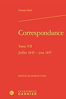Correspondance. Tome VII: Juillet 1845 - Juin 1847 2406084485 Book Cover