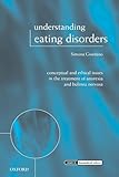 Understanding Eating Disorders: Conceptual and Ethical Issues in the Treatment of Anorexia and Bulimia Nervosa (Issues in Biomedical Ethics)