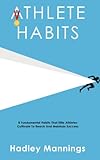 Athlete Habits: 8 Fundamental Habits That Elite Athletes Cultivate To Reach And Maintain Success
