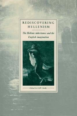 Rediscovering Hellenism: The Hellenic Inheritance and the English Imagination