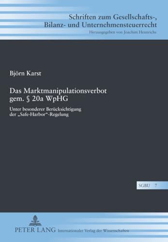 Das Marktmanipulationsverbot gem. § 20a WpHG: Unter besonderer Berücksichtigung der «Safe-Harbor»-Regelung (Schriften zum Gesellschafts-, Bilanz- und Unternehmensteuerrecht) (German Edition)