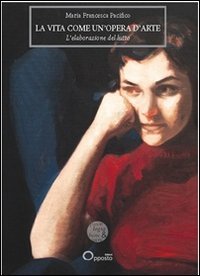La vita come un'opera d'arte. L'elaborazione del lutto La vita come un'opera d'arte. L'elaborazione del lutto