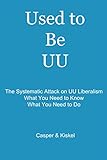 Used to Be UU: The Systematic Attack on UU Liberalism