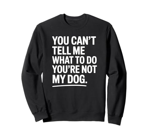 You're Not My Dog Funny Pet Quote Design Sudadera