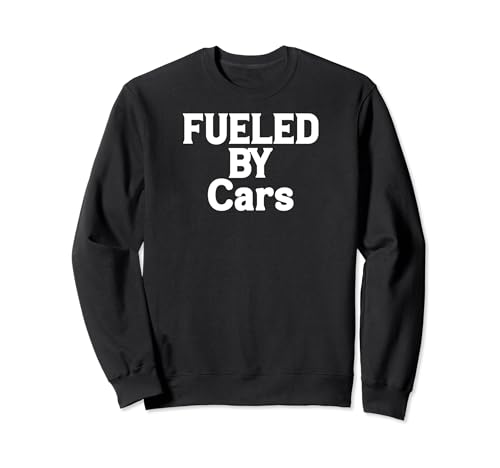 Funny Car Lover Fueled by Cars Sweatshirt