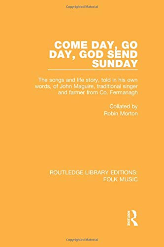 Come Day, Go Day, God Send Sunday: The songs and life story, told in his own words, of John Maguire, traditional singer and farmer from Co. Fermanagh.