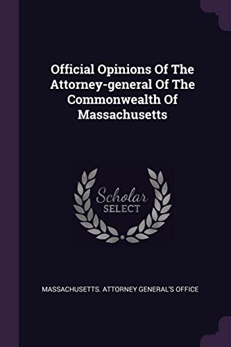 Official Opinions Of The Attorney-general Of The Commonwealth Of Massachusetts