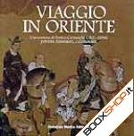 Viaggio in Oriente. L'avventura di Enrico Cernuschi patriota, finanziere, collezionista. Ediz. illustrata