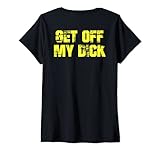 Womens Get Off My Dick (on back) V-Neck T-Shirt