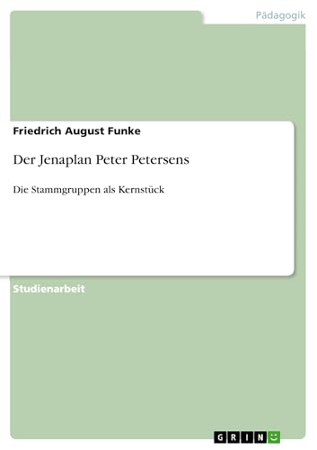Der Jenaplan Peter Petersens: Die Stammgruppen als Kernstück