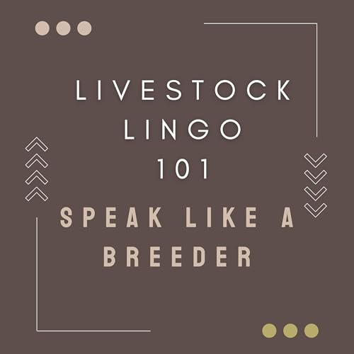 Livestock Lingo 101: Speak Like A Breeder