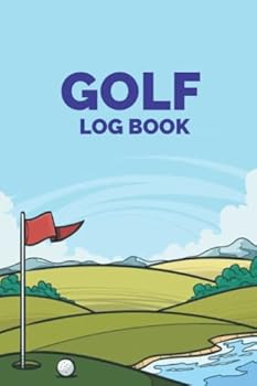 Golf Logbook: Golf Score Card For Golfers. Golf Gifts For Men Golfers. Golf Gifts For Teen Boys And Girls: Golf Score Notebook