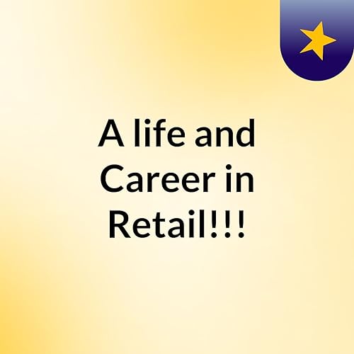 A life and Career in Retail!!! cover art