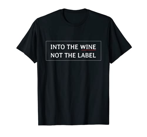 Into The Wine Not The Label - Camisa para amantes del vino, diseño de texto "I Love Wine Camiseta