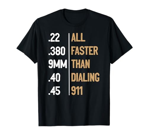 All Faster Than Dialing 911 Gun Ammo Lovers Gift Sarcastic T-Shirt