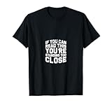 If You Can Read This You're Too Close Gift for any loner T-Shirt