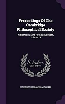 Hardcover Proceedings Of The Cambridge Philosophical Society: Mathematical And Physical Sciences, Volume 13 Book
