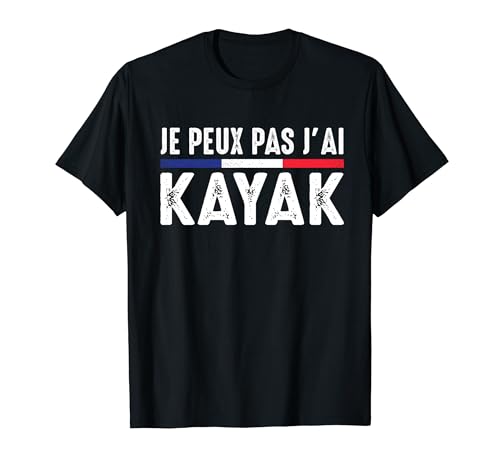Je Peux pas j'ai kayak Kayakiste canoéiste Raft paddle Drôle T-Shirt