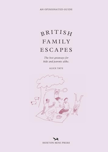 British Family Escapes: The best getaways for kids and parents alike. (Opinionated Guides)