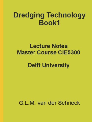 Dredging Technology Book 1: Lecture Notes Master Course CIE5300 (New 2021/2022 editions Dredging Techology Books, Band 1)