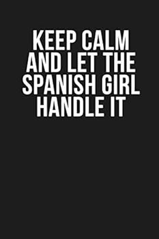 Keep Calm and Let the Spanish Girl Handle It: Funny Quote Lined Journal, 120 Pages, 6'' X 9'', Dark Grey Cover with White Quote, for School Teacher, Coworkers, Family Members, Boss, Clients...