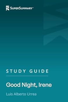Study Guide: Good Night, Irene by Luis Alberto Urrea (SuperSummary)