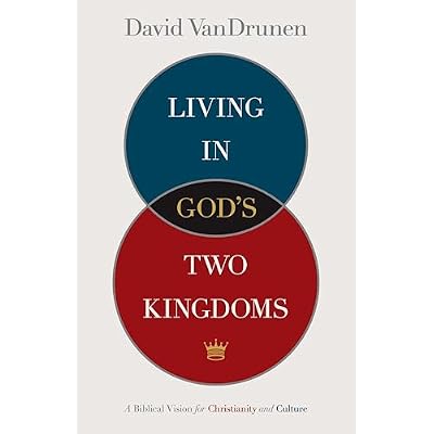 Living in God's Two Kingdoms