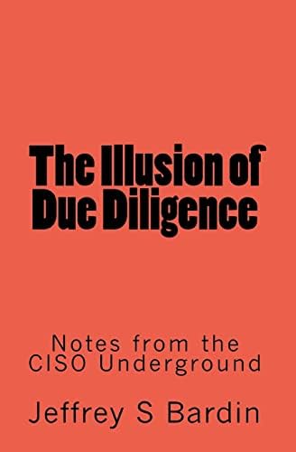 The Illusion of Due Diligence: Notes from the CISO Underground Paperback – April 27, 2010