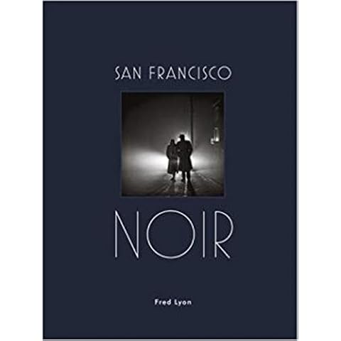 San Francisco Noir: Photographs by Fred Lyon (San Francisco Photography Book in Black and White Film Noir Style) Cover