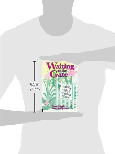 Waiting at the gate creativity and hope in the nursing home (Activities, Adaptation, & Aging Ser.))