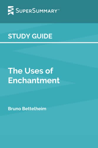 Study Guide: The Uses of Enchantment by Bruno Bettelheim (SuperSummary)