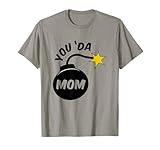 Funny Mother's Day You Da Mom Pun You The Bomb Dynamite Boom T-Shirt