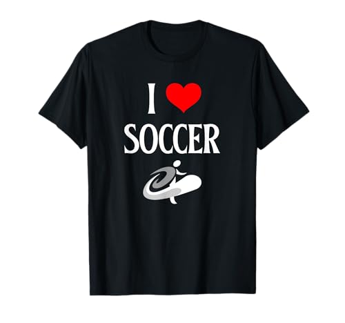 I Love Soccer I Heart Soccer Funny Football Sport Lover T-Shirt