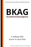 Bundeskriminalamtgesetz - BKAG, 4. Auflage 2026: Die Gesetze der Bundesrepublik Deutschland
