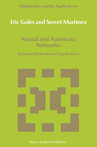 Neural and Automata Networks: Dynamical Behavior and Applications (Mathematics and Its Applications, 58)