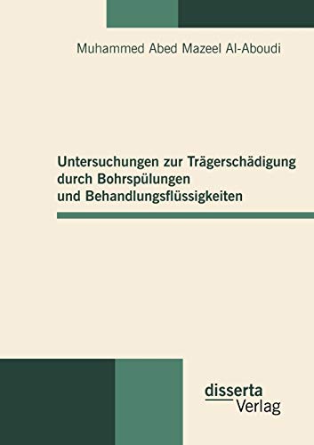 Untersuchungen zur Trägerschädigung durch Bohrspülungen und Behandlungsflüssigkeiten (German Edition)