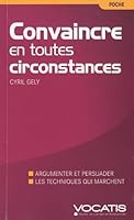 Convaincre en toutes circonstances: argumenter et persuader, les techniques qui marchent 2759008983 Book Cover