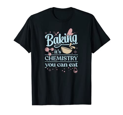 Baking It's Chemistry You Can Comer para el hogar Baker Pastry Chef Camiseta