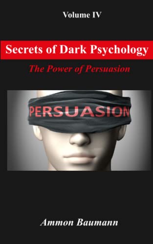 Secrets Of Dark Psychology: The Power Of Persuasion
