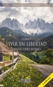 COMO VIVIR EN LIBERTAD SIENDO UNO MISMO 2º EDICION (Antropología, Psicología y Espiritualidad)