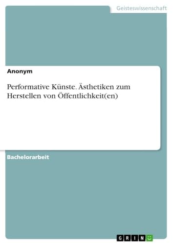 Performative Künste. Ästhetiken zum Herstellen von Öffentlichkeit(en) (German Edition)