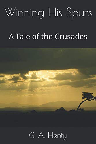 Winning His Spurs: A Tale of the Crusades 1092500499 Book Cover