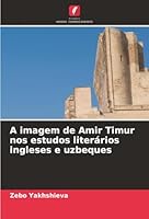 A imagem de Amir Timur nos estudos literários ingleses e uzbeques (Portuguese Edition) 6208947405 Book Cover