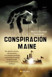 Conspiración Maine: Dos agentes secretos, una periodista y un enigmático profesor tendrán que descubrir lo que se oculta tras el hundimiento del Maine: 4 (Novela Histórica)
