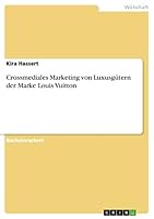 Crossmediales Marketing Von Luxusgutern Der Marke Louis Vuitton 366838231X Book Cover