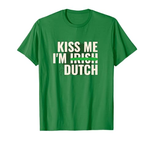 Kiss Me I’m Irish Dutch - Funny St Patricks Day T-Shirt