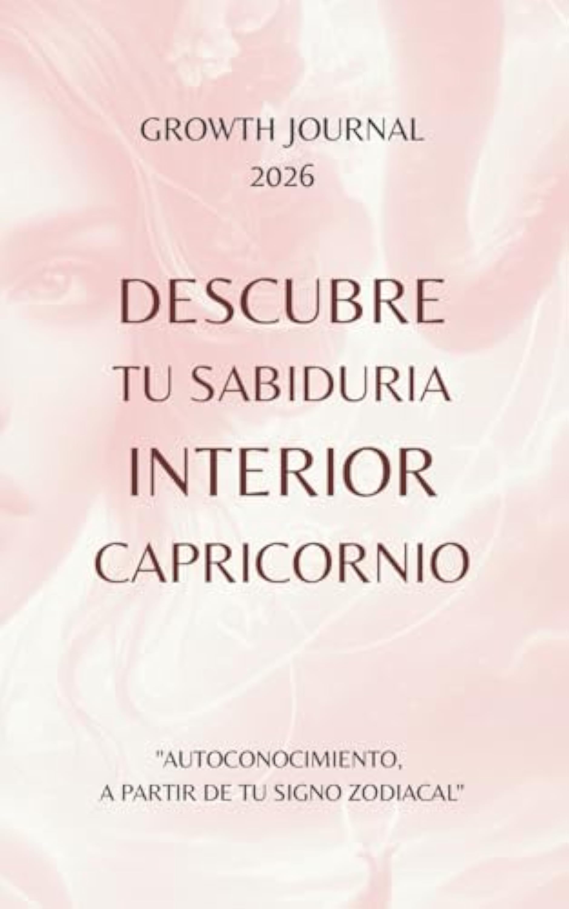Descubre tu Sabiduría Interior – Capricornio 2026: Agenda y Planner de Crecimiento Personal y Autoconocimiento para Mujeres: Diario de autoestima, ... sanar, crecer y conectarte con tu Energía